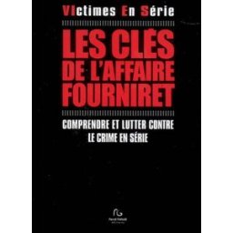 Les clés de l'affaire Fourniret : comprendre et lutter contre le crime en série arnould, jean-maurice P. Galodé éditeurs