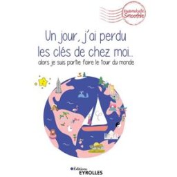 Un jour, j'ai perdu les clés de chez moi... : alors je suis partie faire le tour du monde Mademoiselle Smoothie Eyrolles