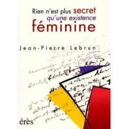 Rien n'est plus secret qu'une existence féminine Jean-Pierre Lebrun Erès