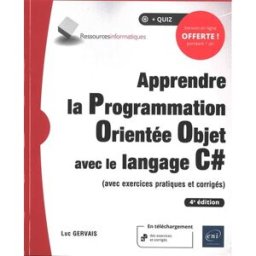 Apprendre la programmation orientée objet avec le langage C# : avec exercices pratiques et corrigés Luc Gervais ENI