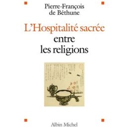 L'hospitalité sacrée entre les religions Pierre-François De Béthune Albin Michel