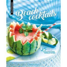 Beach cocktails : 25 recettes à boire en maillot de bain Sandrine Houdré-Grégoire Larousse