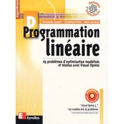 Programmation linéaire : 65 problèmes d'optimisation modélisés et résolus avec Visual Xpress Christian Prins, Christelle Guéret, Marc Sevaux Eyrolles