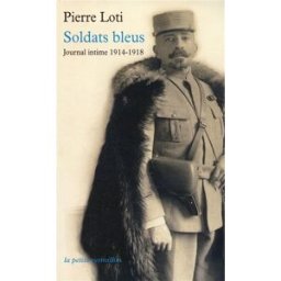 Soldats bleus : journal intime, 1914-1918 Pierre Loti La Table ronde