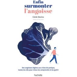 Enfin surmonter l'angoisse : des angoisses légères aux crises de panique, toutes les clés pour mieux Cécile Storino Hachette Pratique