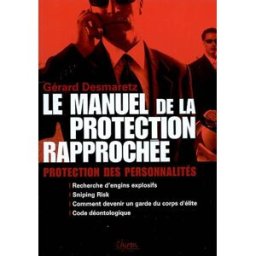 Le manuel de la protection rapprochée : protection des personnalités, recherche d'engins explosifs, Gérard Desmaretz Chiron