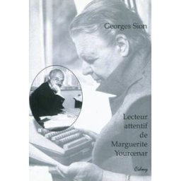 Bulletin CIDMY, n° 13. Georges Sion, lecteur attentif de Marguerite Yourcenar Michèle Goslar Cidmy