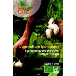l'agriculture biologique - chiffres clés edition 2012 - ses acteurs,ses produits,ses territoires agence bio la documentation française