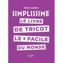 Simplissime : le livre de tricot le + facile du monde Sonia Lucano Hachette Pratique