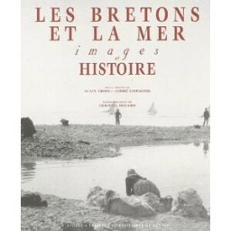 Les Bretons et la mer : images et histoire alain croix, andré lespagnol Apogée, Presses universitaires de Rennes