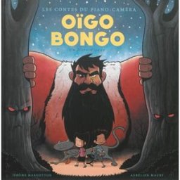 Les contes du piano-caméra. Vol. 1. Oïgo Bongo : un livre-disque Jérôme Margotton, Aurélien Maury IRFAN, le Label