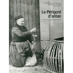 Le Périgord d'antan : le Périgord à travers la carte postale ancienne : collection Jean-Pierre Koeni José Santos-Dusser, Alain Bernard Hervé Chopin éditions