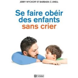 Sony Ericsson faire obéir des enfants sans crier Barbara C. Unell, Jerry Wyckoff, Louise Drolet HOMME (DE L')