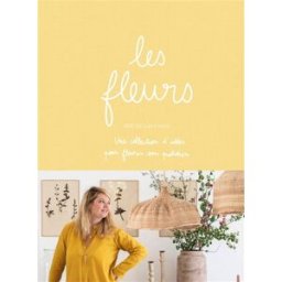 Les fleurs : une collection d'idées pour fleurir son quotidien Zoé de Las Cases Hachette Pratique