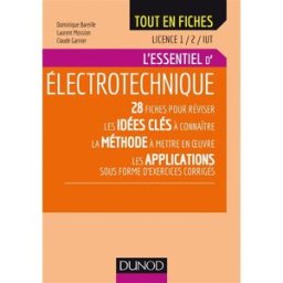 L'essentiel d'électrotechnique, licence 1, 2, IUT : 28 fiches pour réviser les idées clés à connaîtr Dominique Bareille, Laurent Mossion, Claude Garnier Dunod