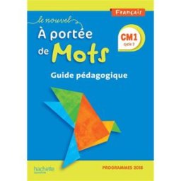 Le nouvel A portée de mots, français CM1, cycle 3 : guide pédagogique : programmes 2018 Janine Lucas, Jean-Claude Lucas, Robert Meunier Hachette Education