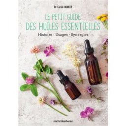 Le petit guide des huiles essentielles : histoire, usages, synergies Carole Minker Merci les Livres