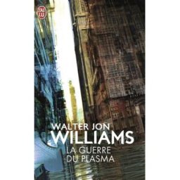 La guerre du plasma Walter Jon Williams J'ai lu