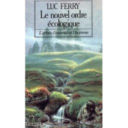 Le Nouvel ordre écologique : l'arbre, l'animal et l'homme Luc Ferry Grasset