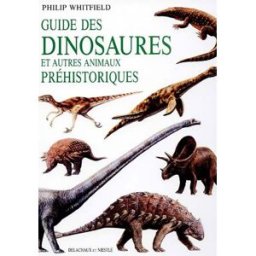 Guide des dinosaures et des autres animaux préhistoriques Philip Whitfield Delachaux et Niestlé