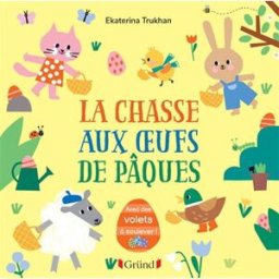 La chasse aux oeufs de Pâques : avec des volets à soulever ! Ekaterina Trukhan Gründ