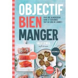 Objectif bien manger : pour une alimentation saine et équilibrée tout au long de l'année ! Sally O'Neil Marabout
