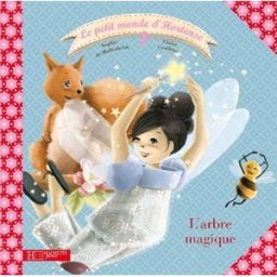 Le petit monde d'Hortense. Vol. 3. L'arbre magique Sophie de Mullenheim, Claire Gaudriot Hachette Jeunesse