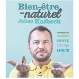 Bien-être au naturel : mon programme, l'essentiel santé, forme, beauté Julien Kaibeck Solar