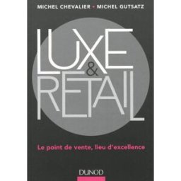 Luxe & retail : le point de vente, lieu d'excellence Michel Chevalier, Michel Gutstatz Dunod