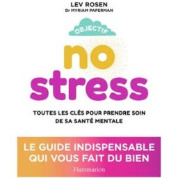 Objectif no stress : toutes les clés pour prendre soin de sa santé mentale Lev Rosen, Myriam Paperman Flammarion