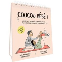 Coucou bébé !. Un livre avec 52 conseils pour l'épanouissement de bébé et des parents ! : la premièr Laura Van Bouchout, Monique Melotte, Eva Mouton le Ballon