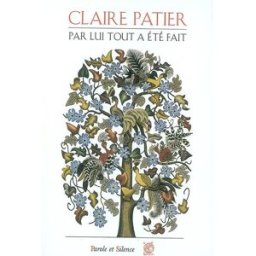 Par lui tout est fait : commentaire des premiers chapitres du livre de la Genèse Claire Patier Parole et silence