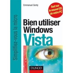 Bien utiliser Windows Vista Emmanuel Genty Dunod