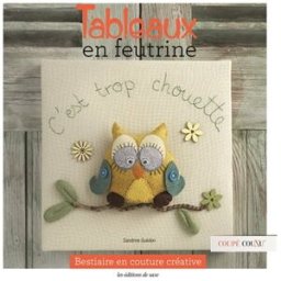 Tableaux en feutrine : bestiaire en couture créative Sandrine Guédon Editions de Saxe