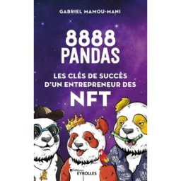 8.888 pandas : les clés de succès d'un entrepreneur des NFT Gabriel Mamou-Mani Eyrolles