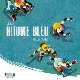 Bitume bleu : roller derby Chloé Eidola éditions