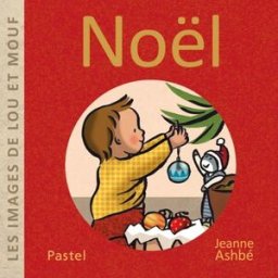 Les images de Lou et Mouf. Noël Jeanne Ashbé Ecole des loisirs