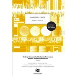 La musique à l'image : guide pratique de l'utilisation de la musique pour les formats audiovisuels Matthieu Chabaud Centre national de la musique