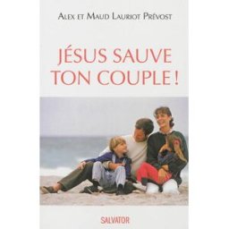 Jésus sauve ton couple ! Alex Lauriot Prévost, Maud Lauriot Prévost Salvator
