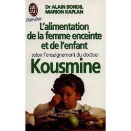 L'alimentation de la femme enceinte et de l'enfant selon l'enseignement du Dr Kousmine Alain Bondil, Marion Kaplan J'ai lu