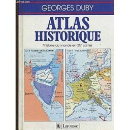 atlas historique : l'histoire du monde en 317 cartes duby, georges larousse
