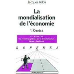 La mondialisation de l'économie. Vol. 1. Genèse Jacques Adda La Découverte