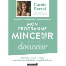 Mon programme minceur tout en douceur : exercices, conseils et rituels pour déstresser et atteindre Carole Serrat Leduc.s éditions