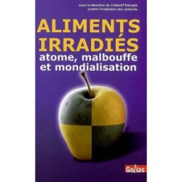 Aliments irradiés : atome, malbouffe et mondialisation collectif irradiation aliments Golias