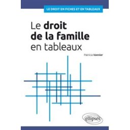 Le droit de la famille en tableaux Patricia Vannier Ellipses