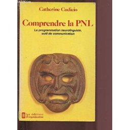 Comprendre la PNL : la programmation neurolinguistique, outil de communication Catherine Cudicio Ed. d'Organisation