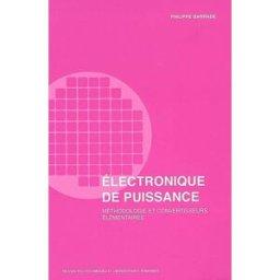Electronique de puissance : méthodologie et convertisseurs élémentaires Philippe Barrade Presses polytechniques et universitaires romandes