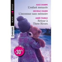 L'enfant menacée. L'inconnue sans mémoire. Retour à Three Rivers Alice Sharpe, Michelle Celmer, Aimée Thurlo Harlequin