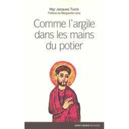 Comme l'argile dans les mains du potier : prêtre, un chemin pour servir Jacques Turck Saint-Léger éditions