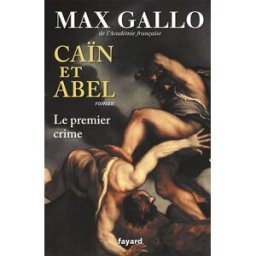 Caïn et Abel : le premier crime Max Gallo Fayard